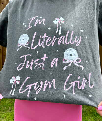 I’M LITERALLY JUST A GYM GIRL COMFORT COLORS TEE